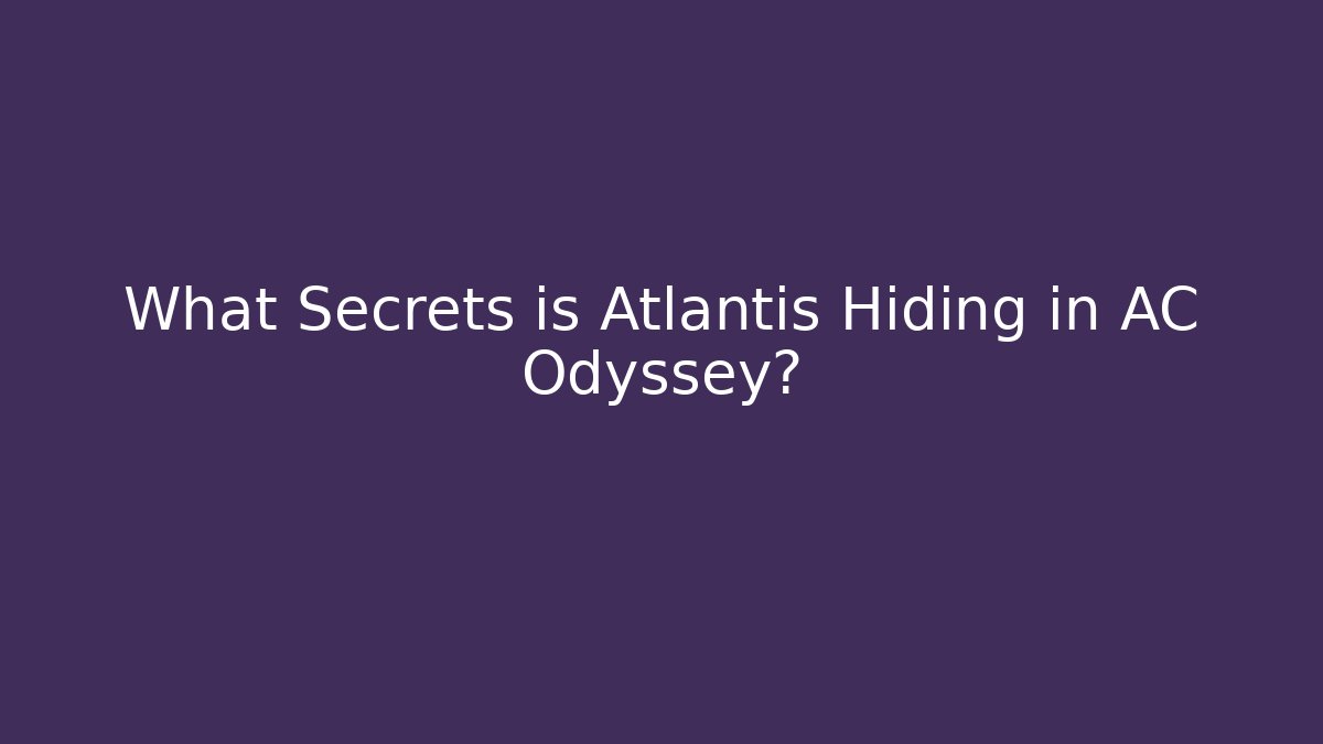 What Secrets is Atlantis Hiding in AC Odyssey?