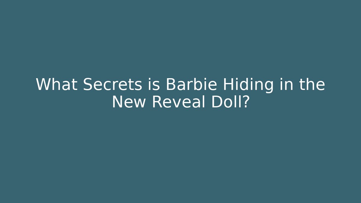 What Secrets is Barbie Hiding in the New Reveal Doll?