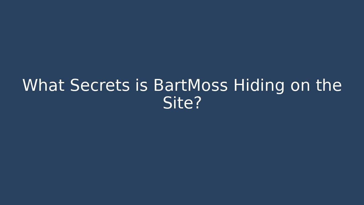What Secrets is BartMoss Hiding on the Site? - Critter Realm