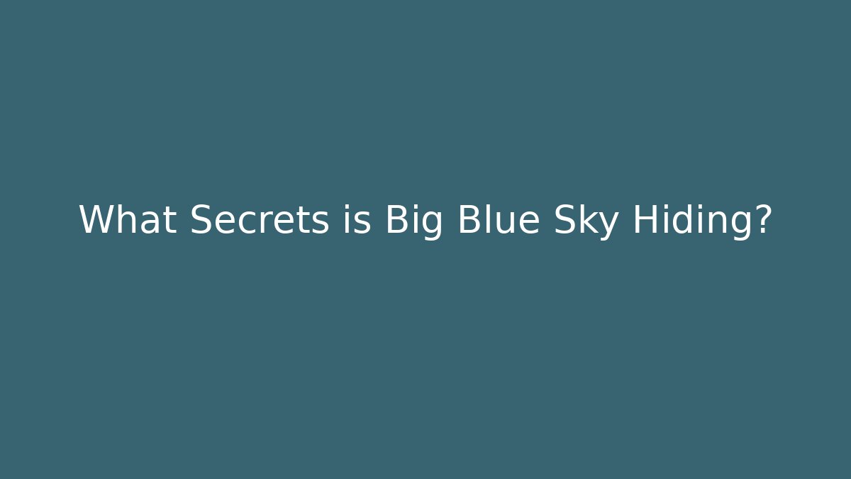 What Secrets is Big Blue Sky Hiding? - Critter Realm
