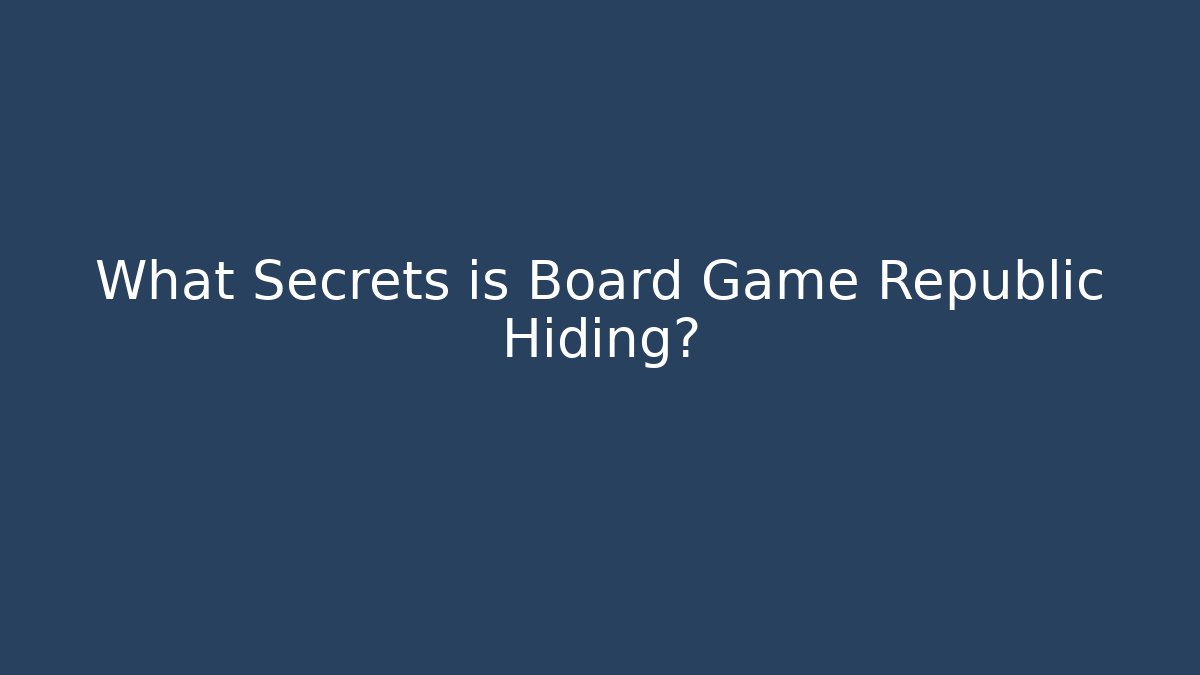 What Secrets is Board Game Republic Hiding?