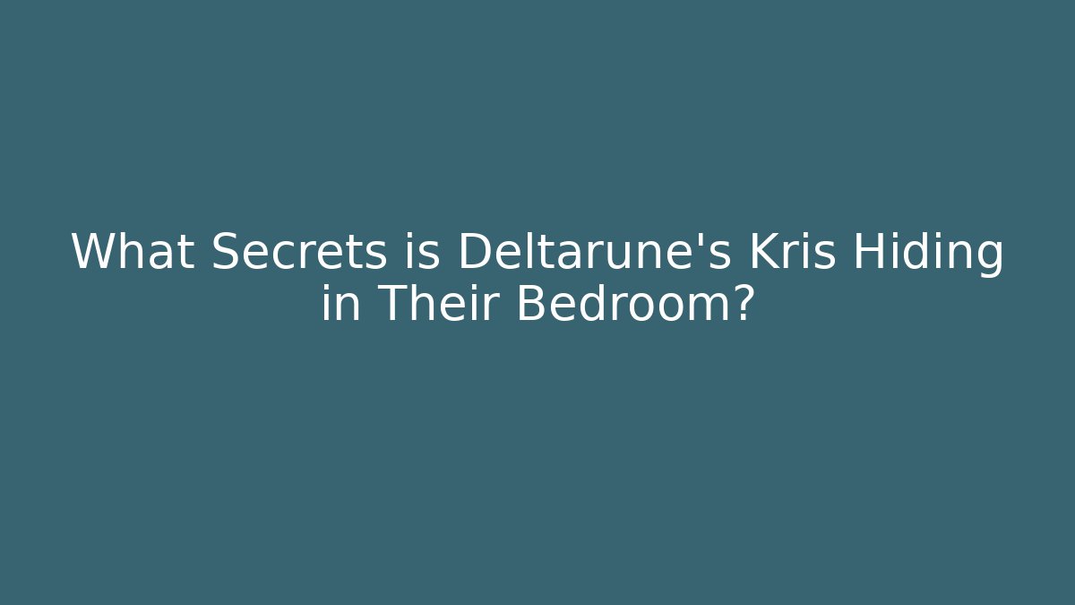 What Secrets is Deltarune's Kris Hiding in Their Bedroom?