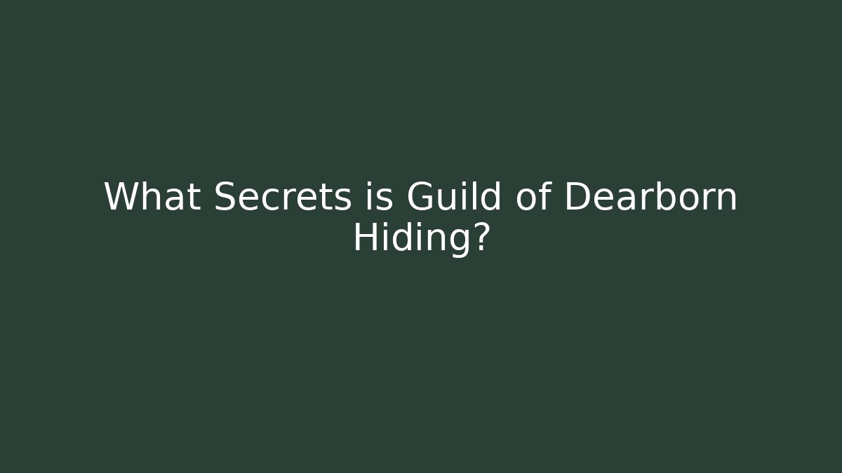 What Secrets is Guild of Dearborn Hiding?