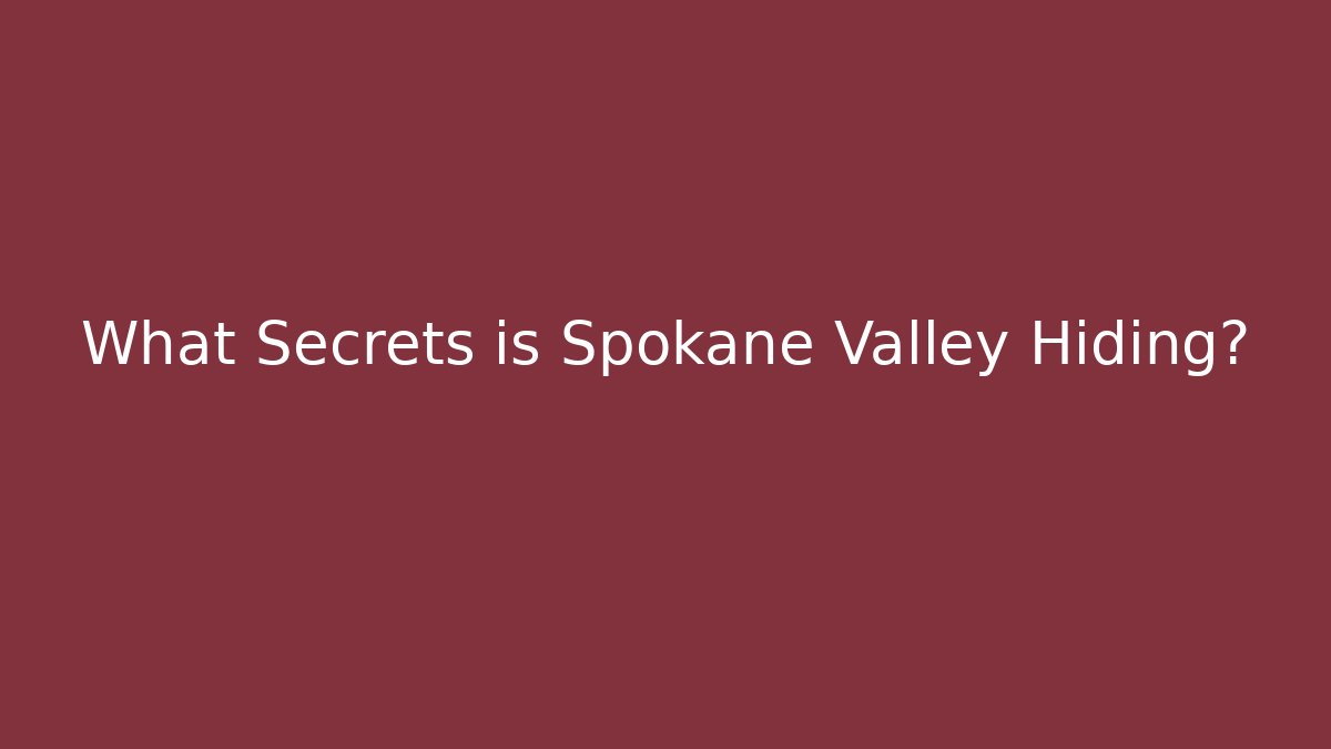 What Secrets is Spokane Valley Hiding? - Critter Realm