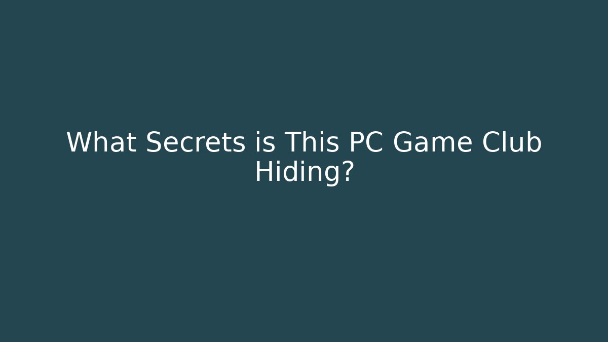 What Secrets is This PC Game Club Hiding?