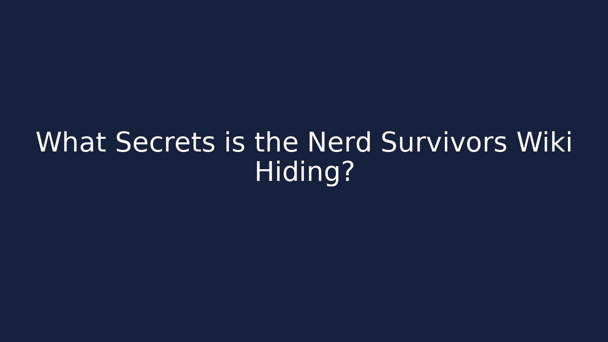 What Secrets is the Nerd Survivors Wiki Hiding?