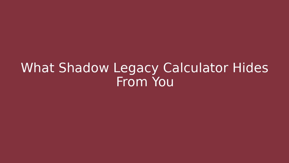 What Shadow Legacy Calculator Hides From You