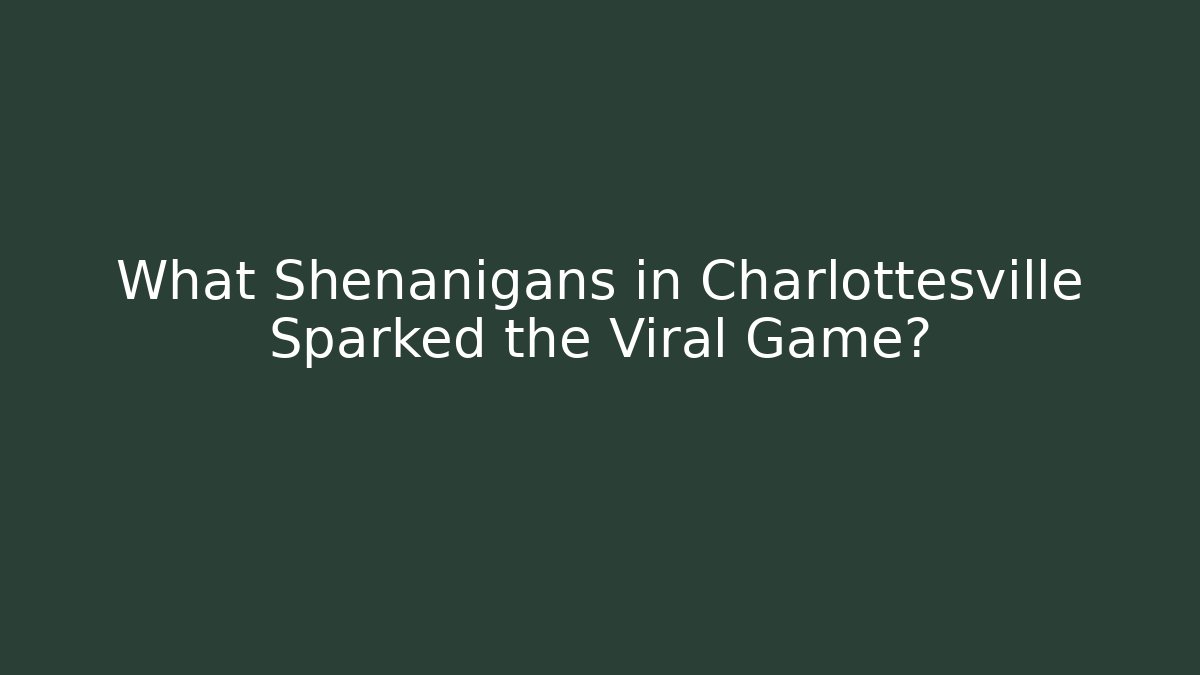 What Shenanigans in Charlottesville Sparked the Viral Game?