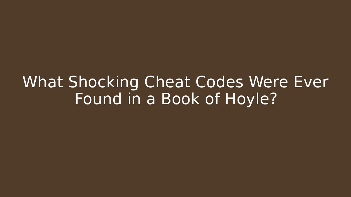 What Shocking Cheat Codes Were Ever Found in a Book of Hoyle?
