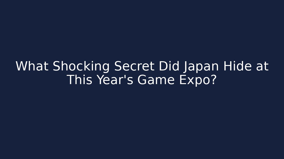 What Shocking Secret Did Japan Hide at This Year's Game Expo?