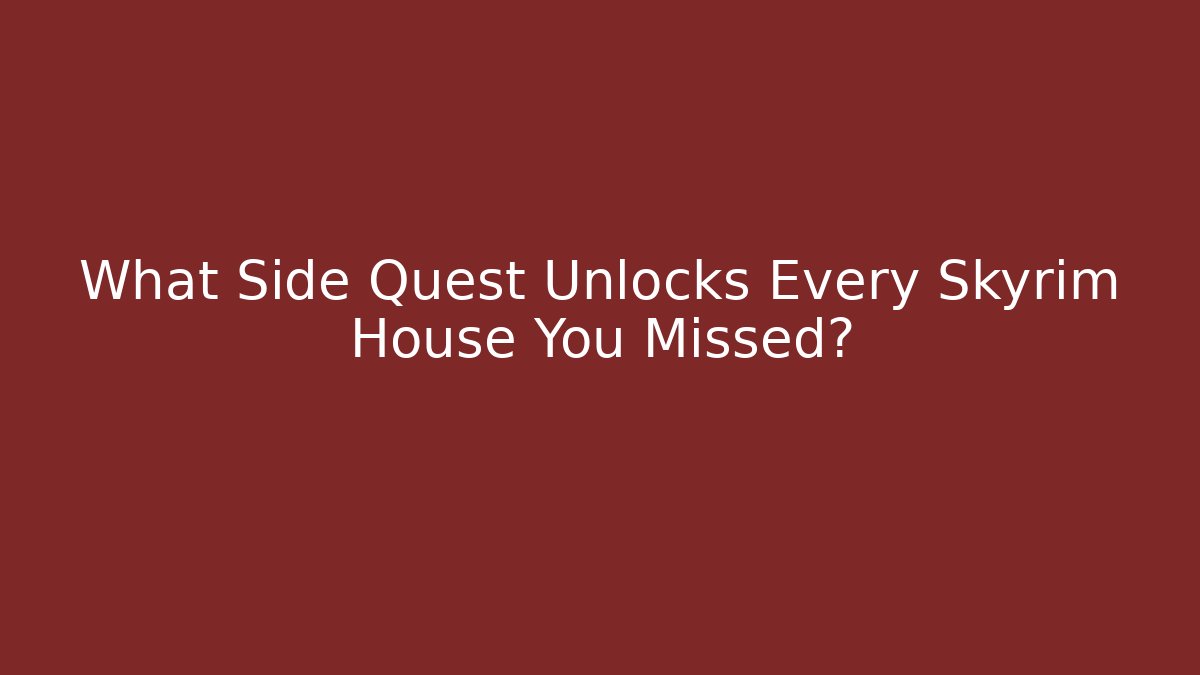 What Side Quest Unlocks Every Skyrim House You Missed?