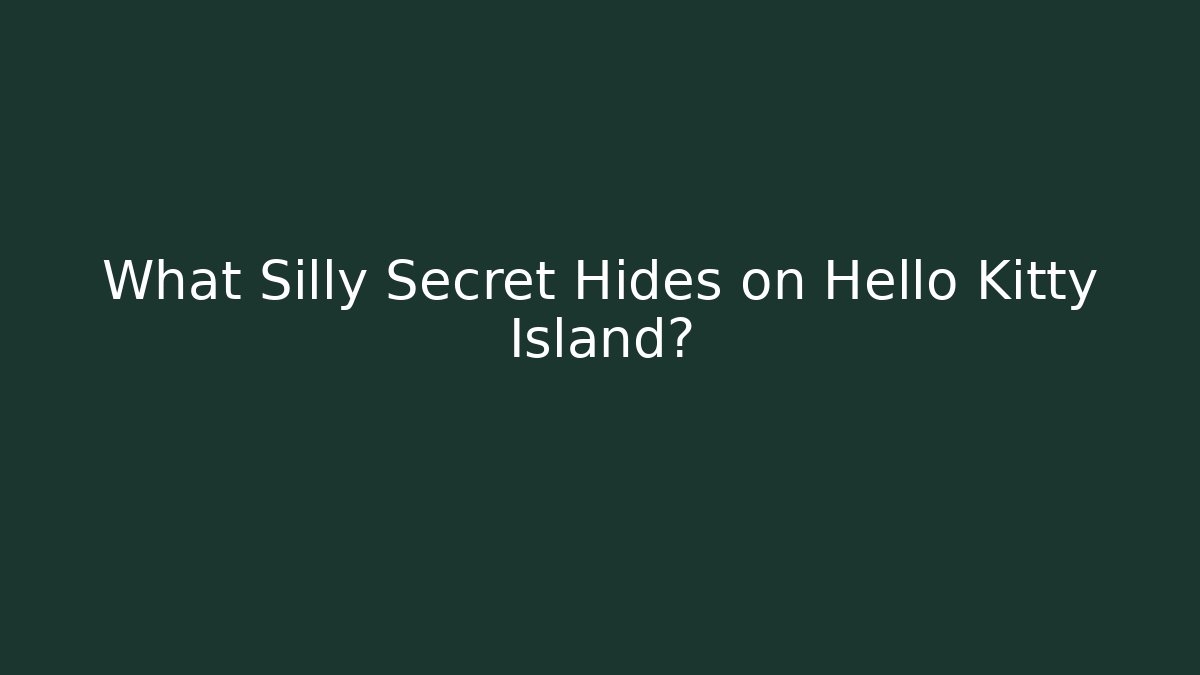 What Silly Secret Hides on Hello Kitty Island?