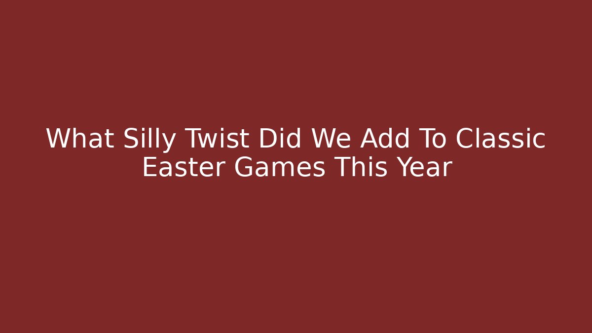 What Silly Twist Did We Add To Classic Easter Games This Year - Critter Realm