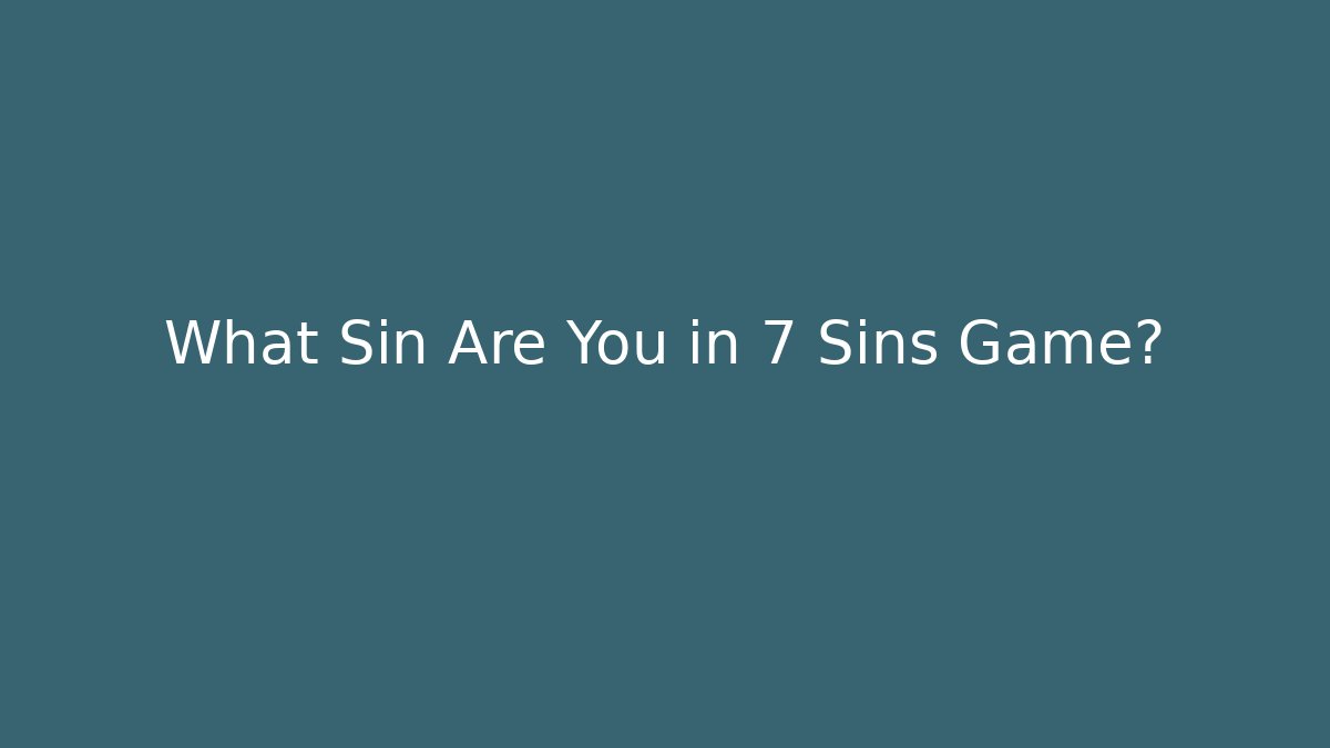 What Sin Are You in 7 Sins Game? - Critter Realm