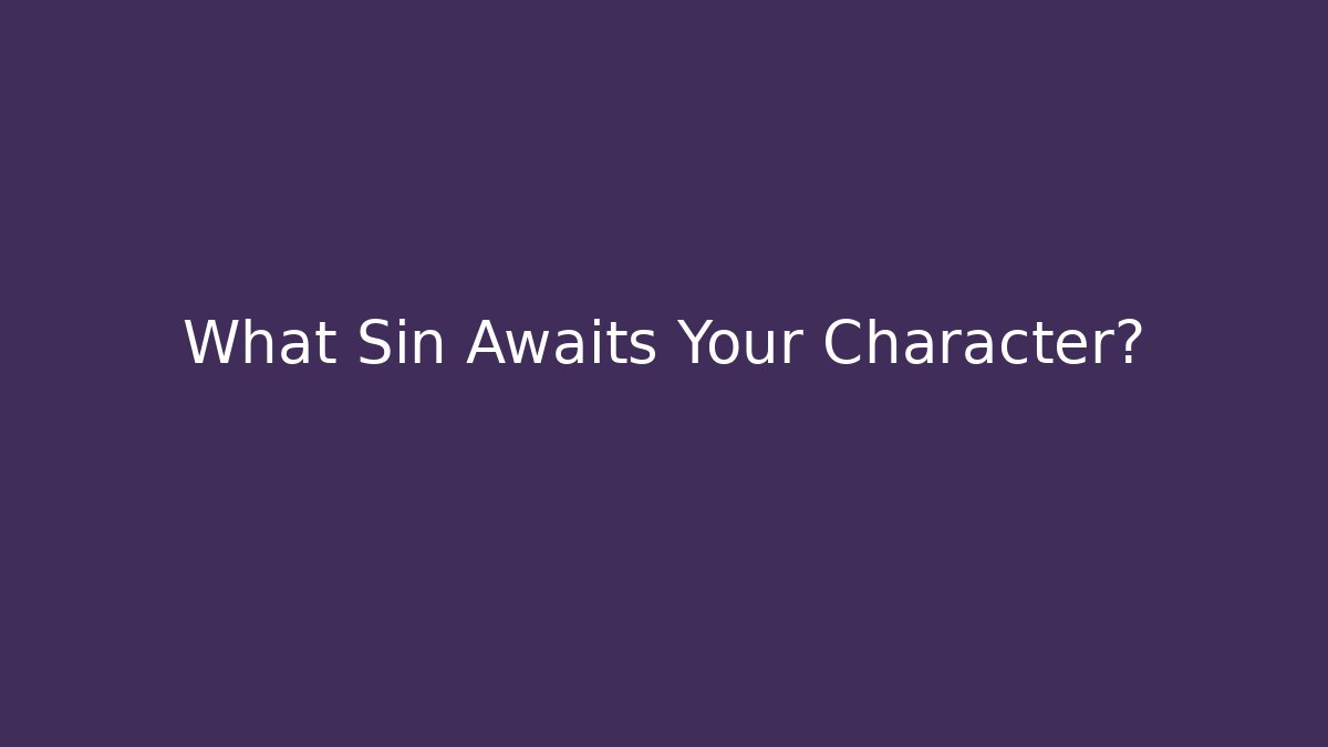 What Sin Awaits Your Character?