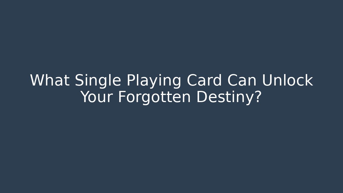 What Single Playing Card Can Unlock Your Forgotten Destiny? - Critter Realm