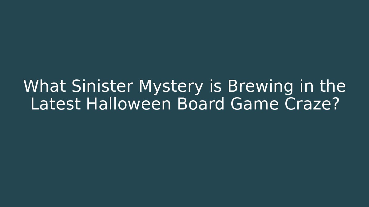 What Sinister Mystery is Brewing in the Latest Halloween Board Game Craze?