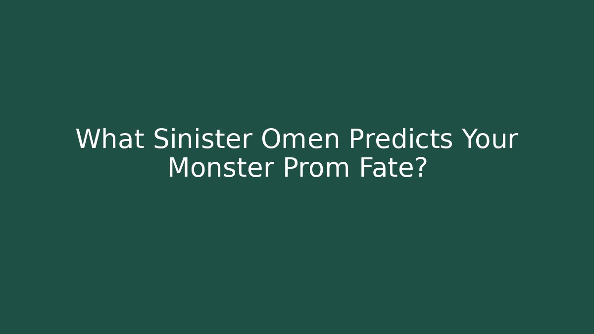 What Sinister Omen Predicts Your Monster Prom Fate?