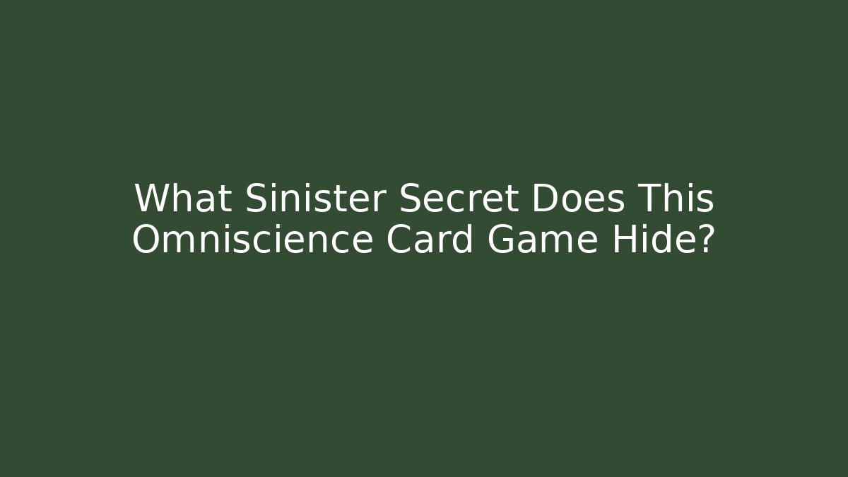 What Sinister Secret Does This Omniscience Card Game Hide?