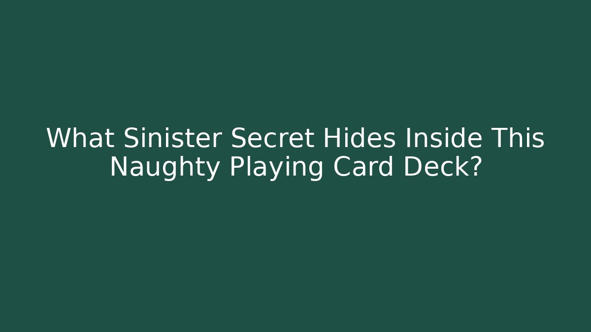 What Sinister Secret Hides Inside This Naughty Playing Card Deck?