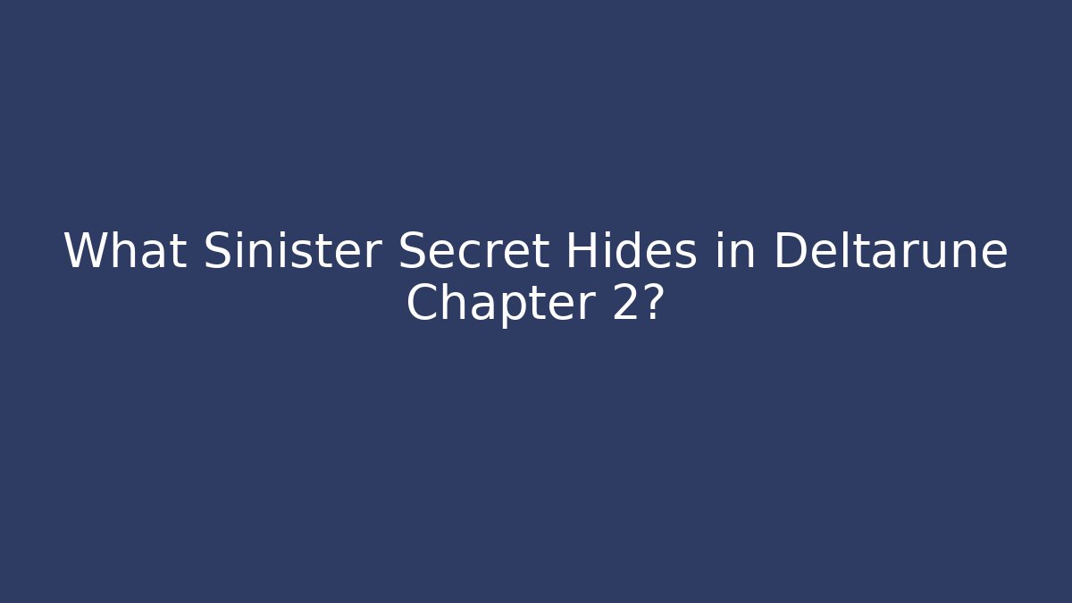 What Sinister Secret Hides in Deltarune Chapter 2?