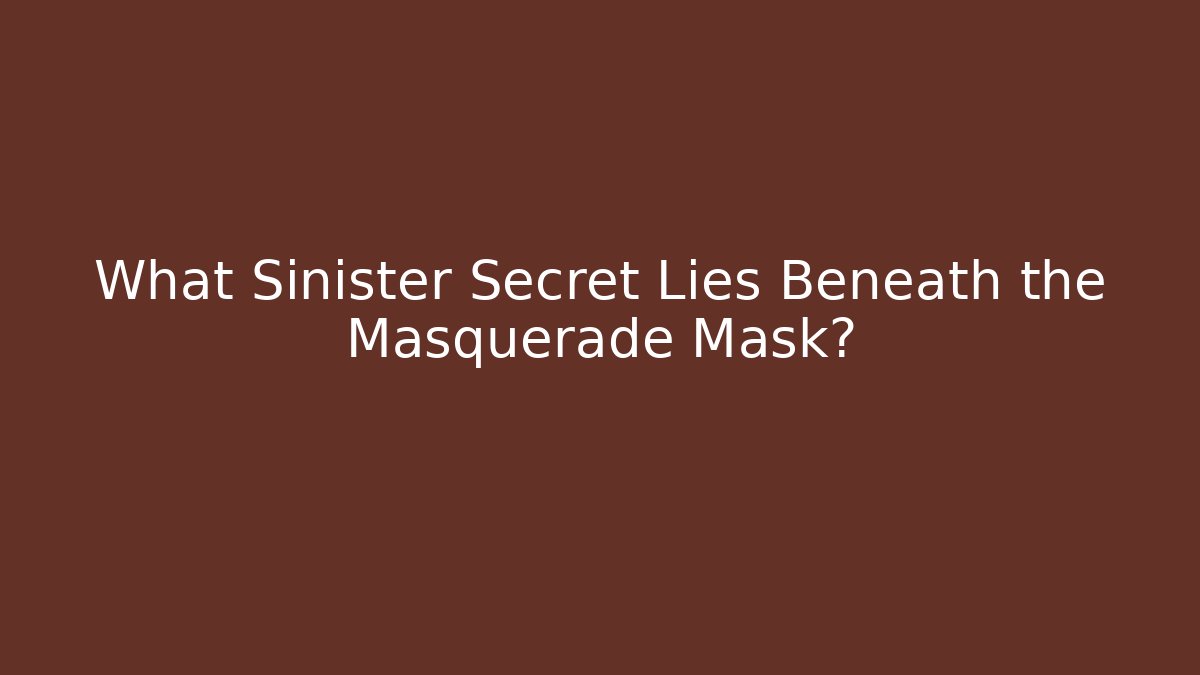 What Sinister Secret Lies Beneath the Masquerade Mask? - Critter Realm