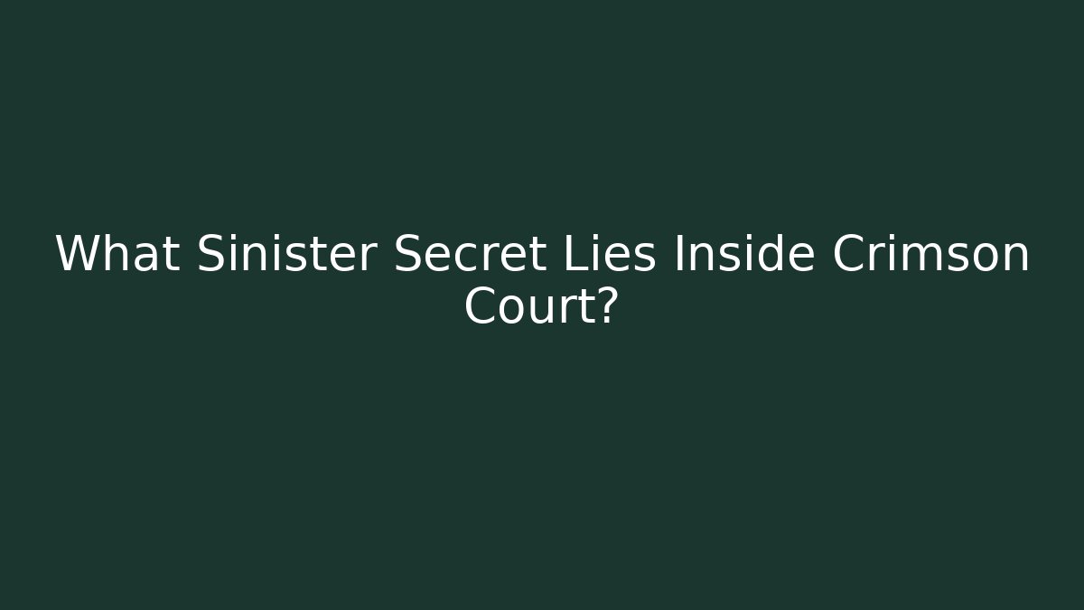 What Sinister Secret Lies Inside Crimson Court?