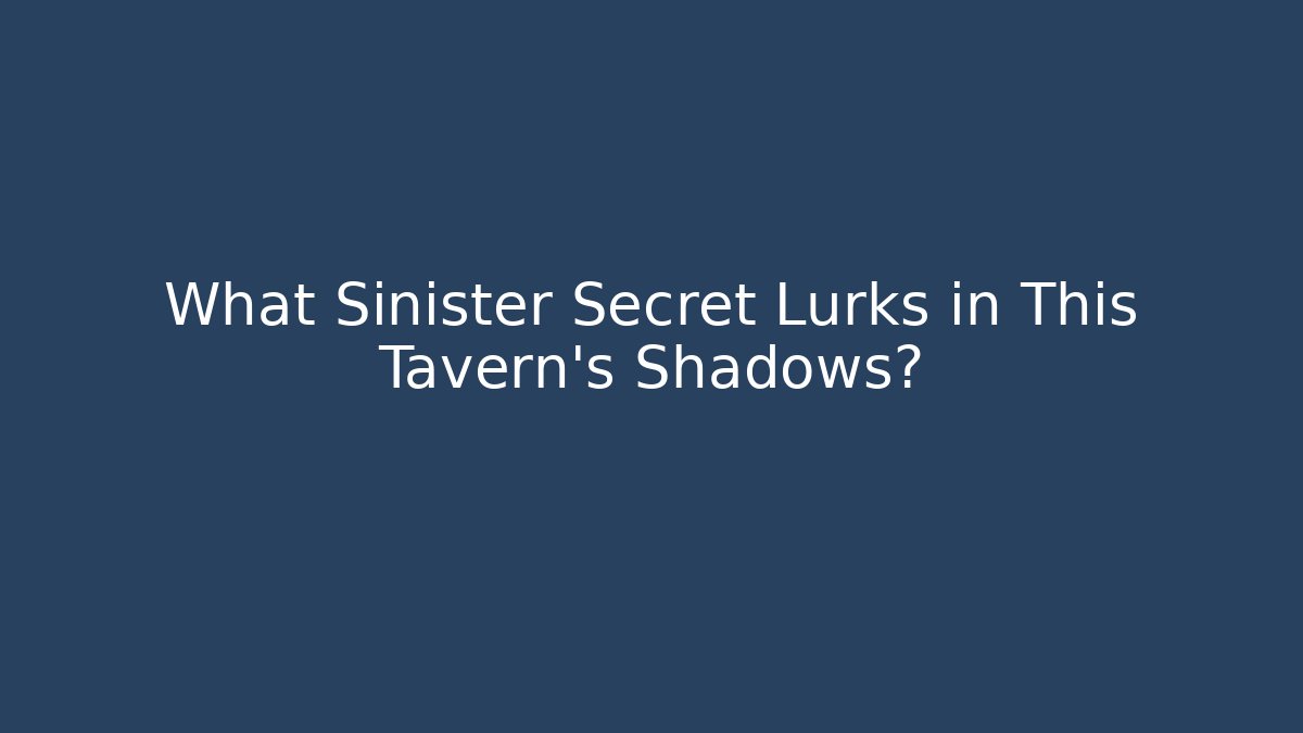 What Sinister Secret Lurks in This Tavern's Shadows?