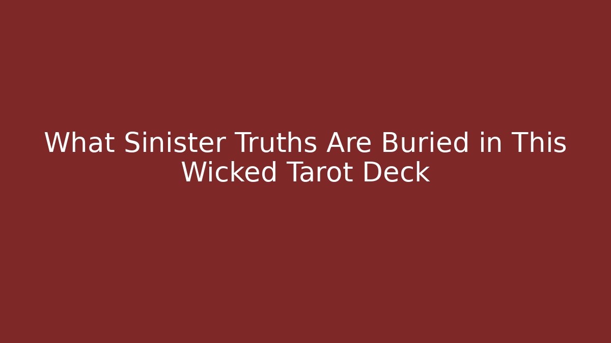 What Sinister Truths Are Buried in This Wicked Tarot Deck