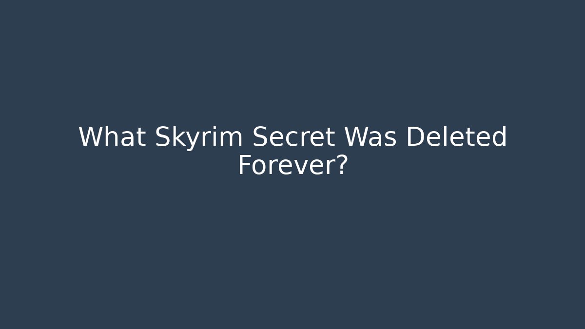 What Skyrim Secret Was Deleted Forever? - Critter Realm
