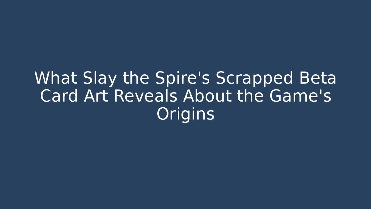 What Slay the Spire’s Scrapped Beta Card Art Reveals About the Game’s Origins