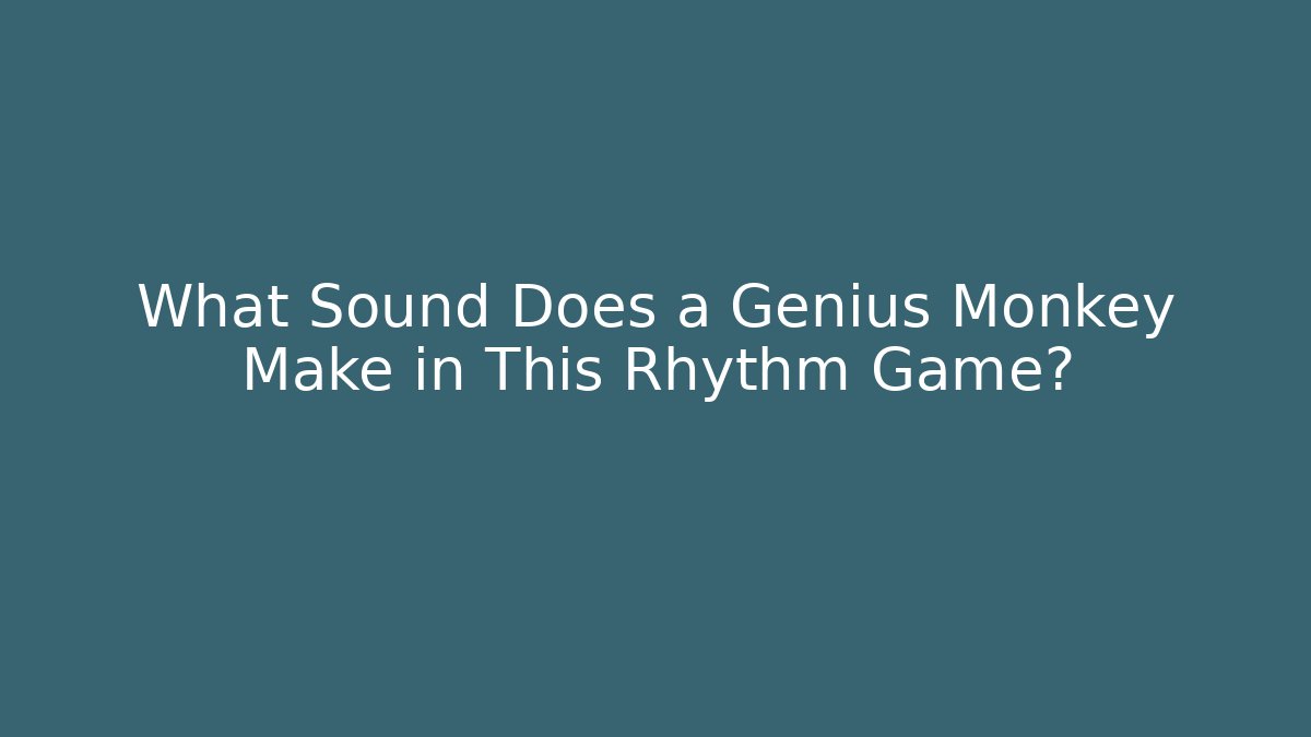 What Sound Does a Genius Monkey Make in This Rhythm Game?
