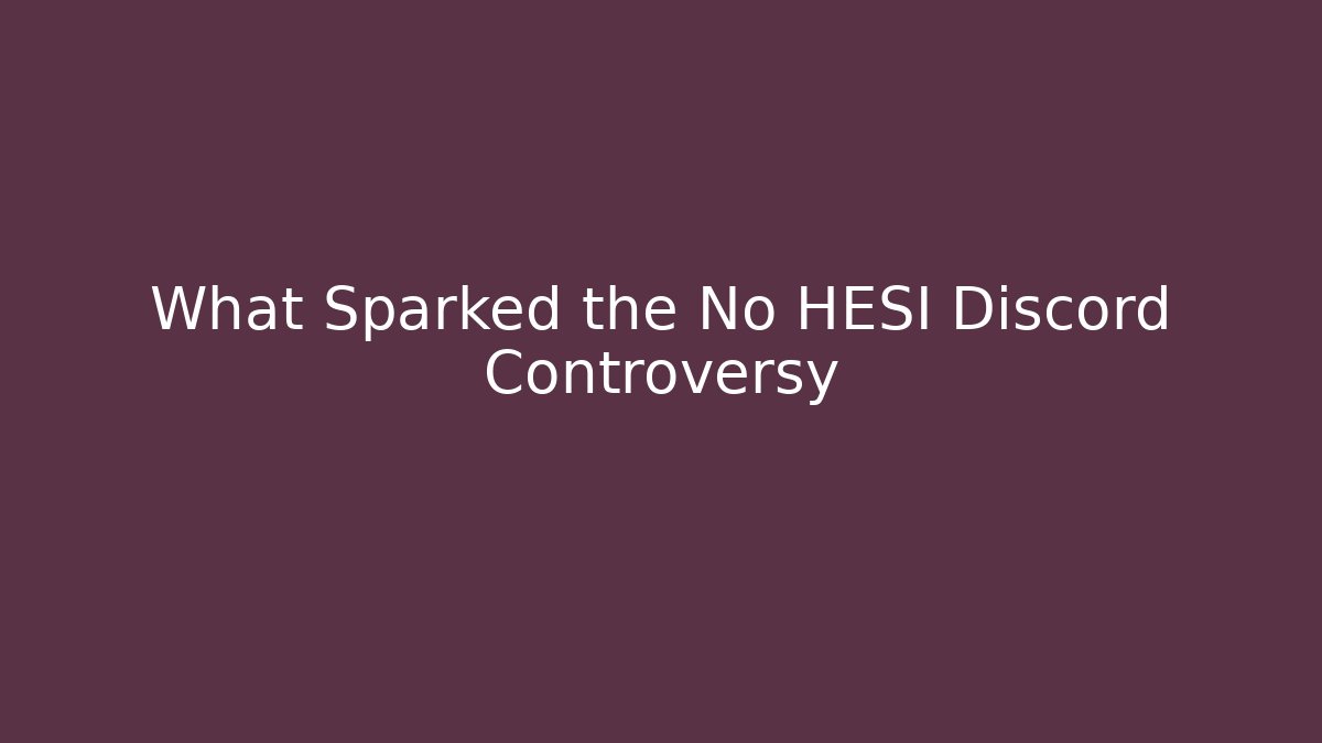What Sparked the No HESI Discord Controversy