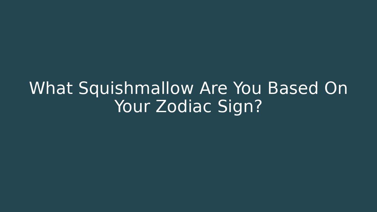 What Squishmallow Are You Based On Your Zodiac Sign?
