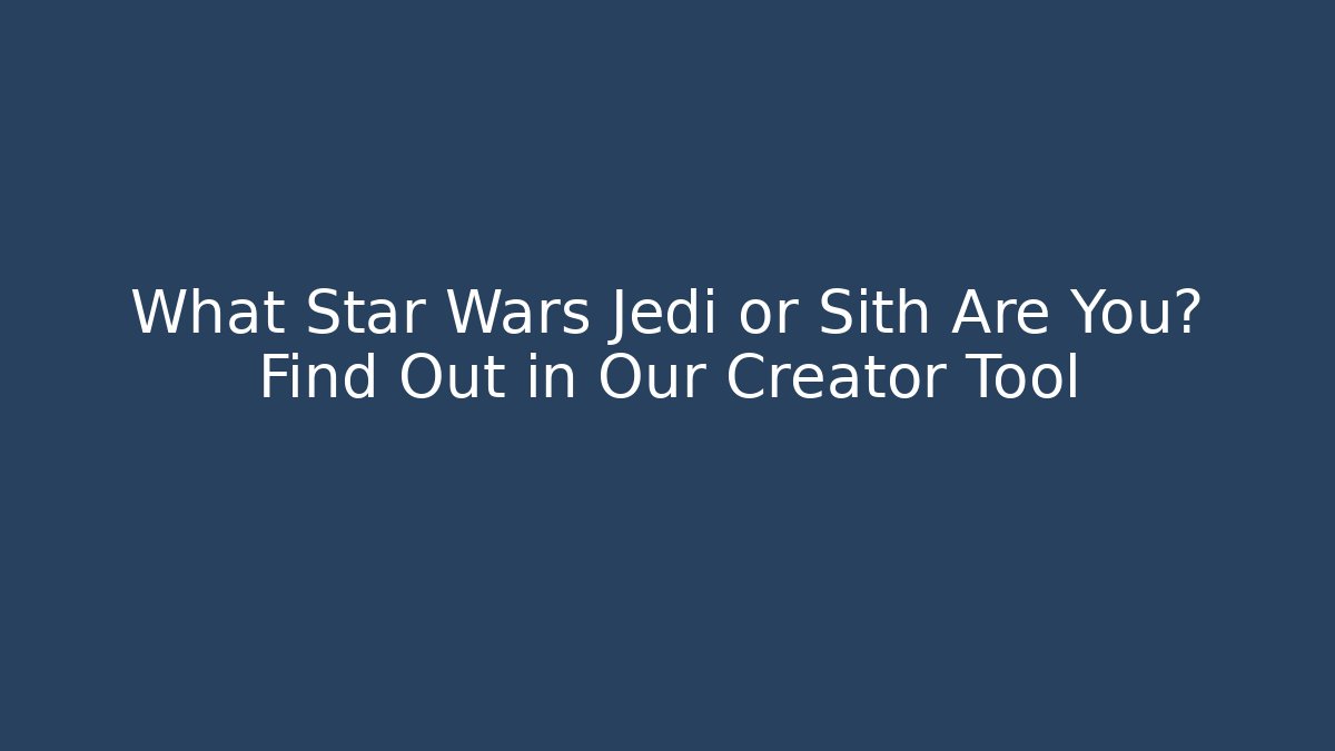 What Star Wars Jedi or Sith Are You? Find Out in Our Creator Tool - Critter Realm