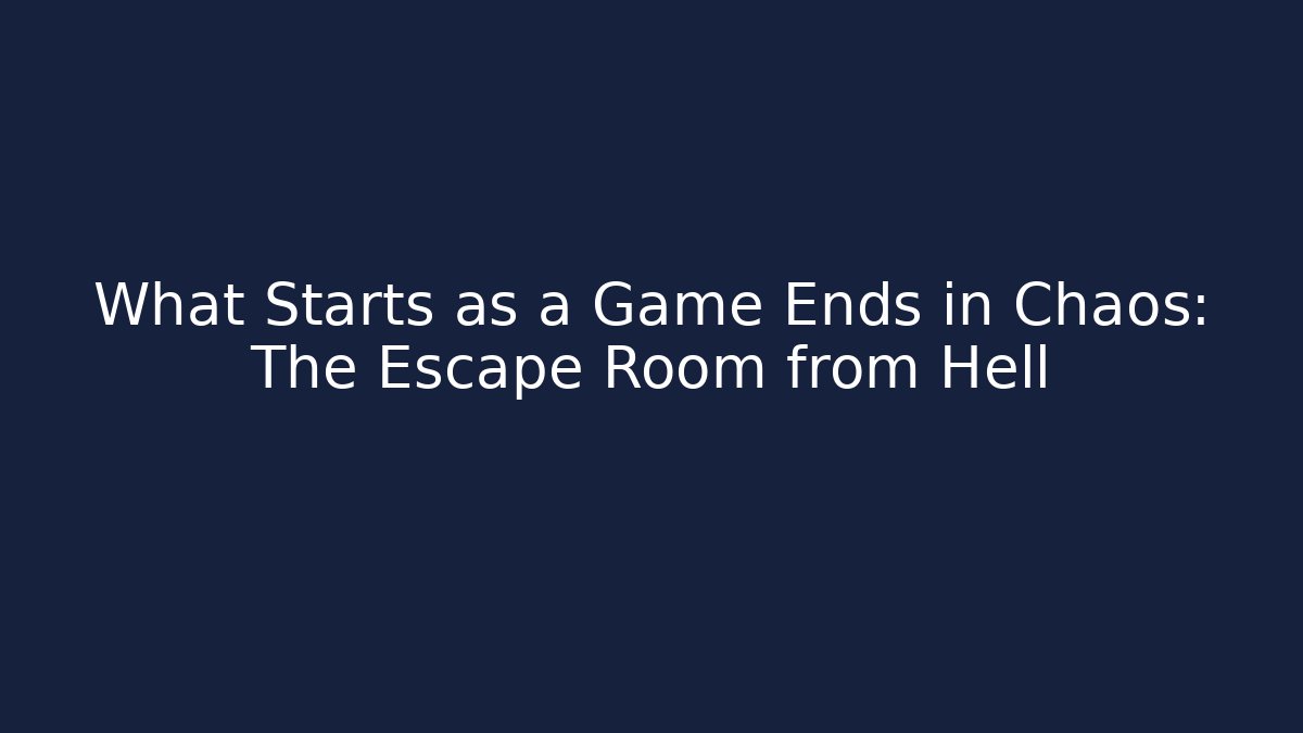 What Starts as a Game Ends in Chaos: The Escape Room from Hell
