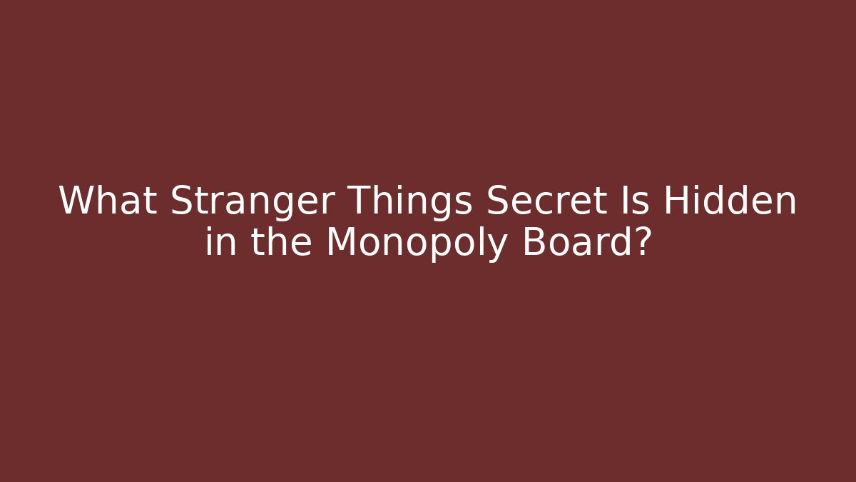 What Stranger Things Secret Is Hidden in the Monopoly Board?