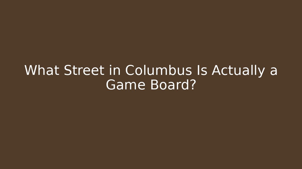 What Street in Columbus Is Actually a Game Board?