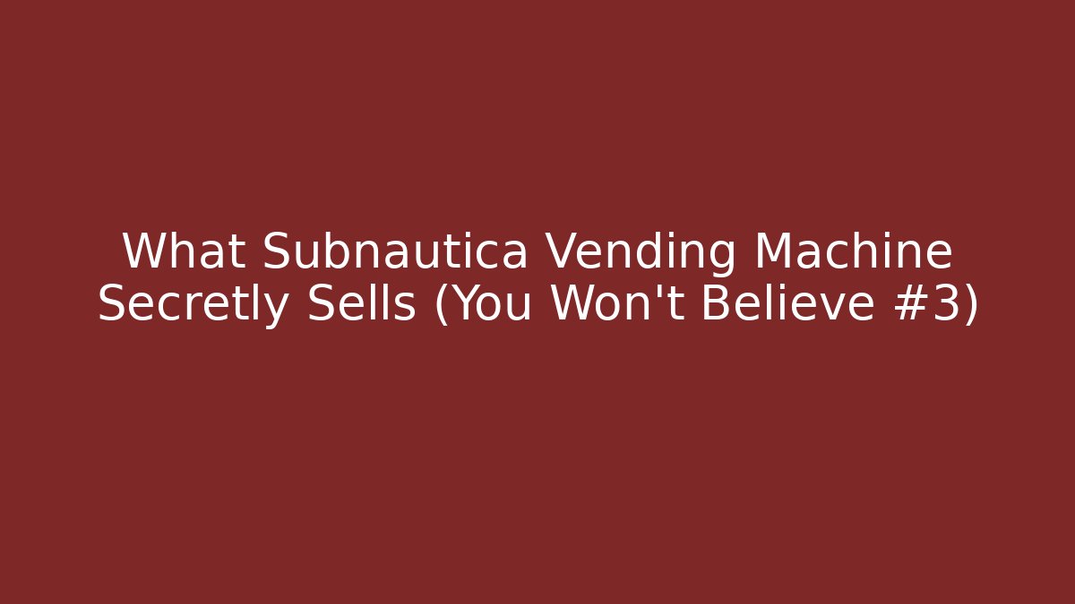 What Subnautica Vending Machine Secretly Sells (You Won't Believe #3)