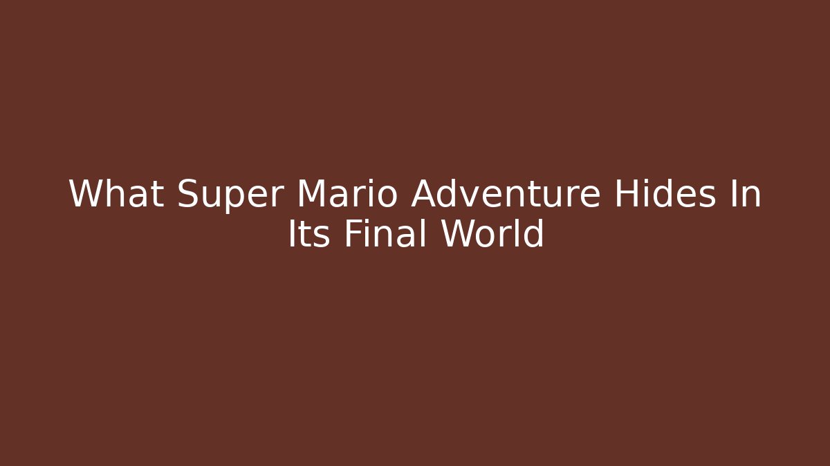 What Super Mario Adventure Hides In Its Final World