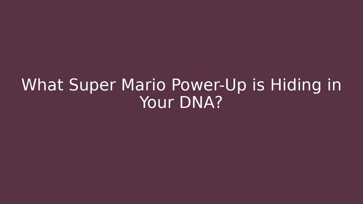 What Super Mario Power-Up is Hiding in Your DNA?
