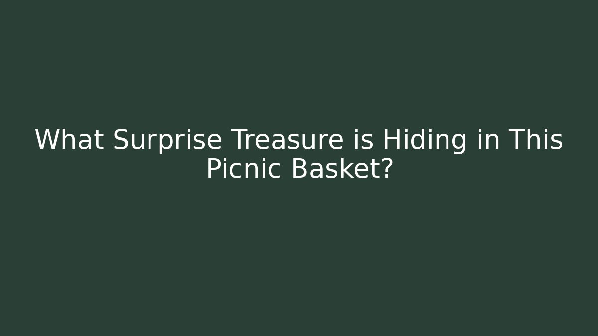 What Surprise Treasure is Hiding in This Picnic Basket?