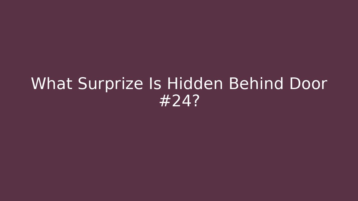 What Surprize Is Hidden Behind Door #24?