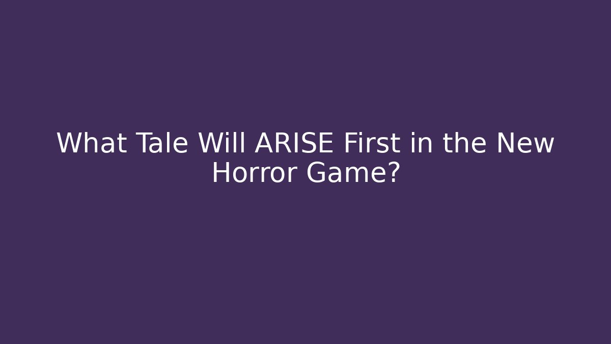 What Tale Will ARISE First in the New Horror Game? - Critter Realm
