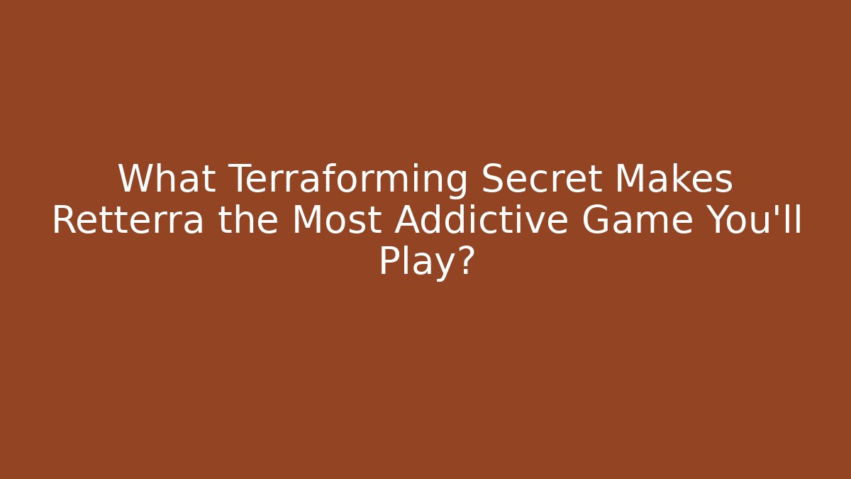 What Terraforming Secret Makes Retterra the Most Addictive Game You'll Play?