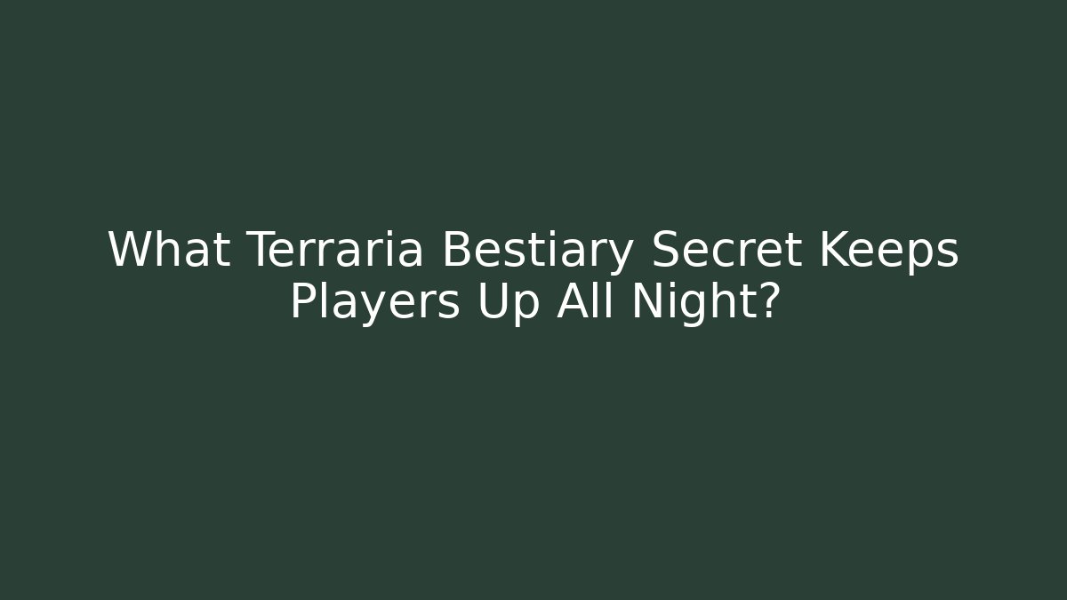 What Terraria Bestiary Secret Keeps Players Up All Night?