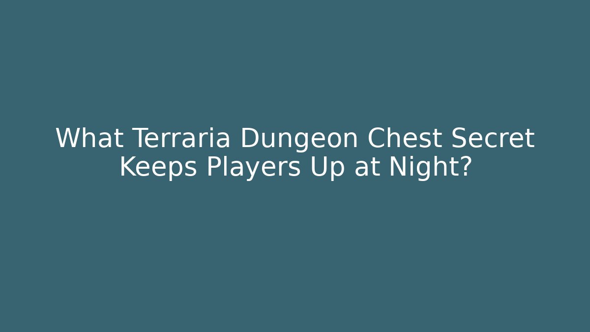 What Terraria Dungeon Chest Secret Keeps Players Up at Night?