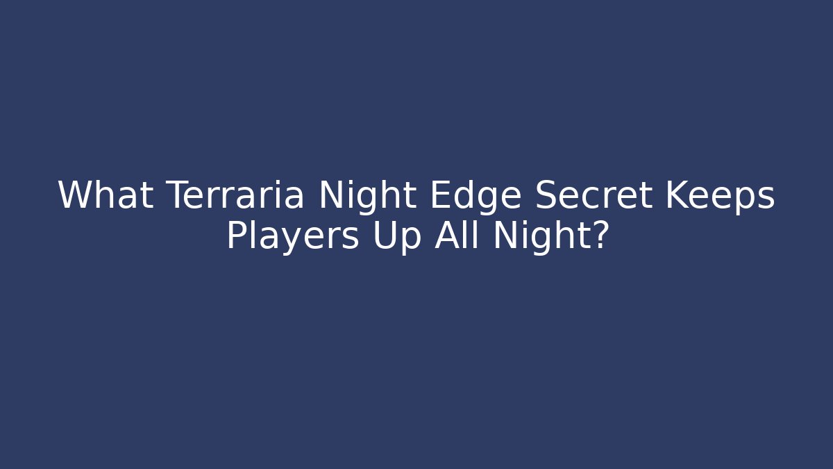 What Terraria Night Edge Secret Keeps Players Up All Night? - Critter Realm
