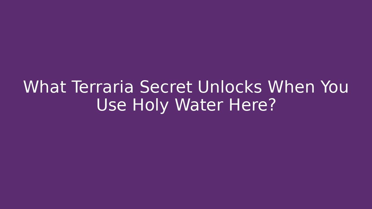 What Terraria Secret Unlocks When You Use Holy Water Here? - Critter Realm