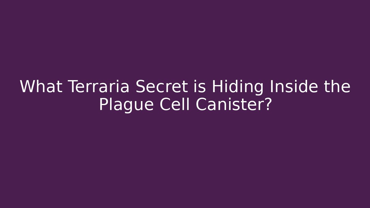 What Terraria Secret is Hiding Inside the Plague Cell Canister?